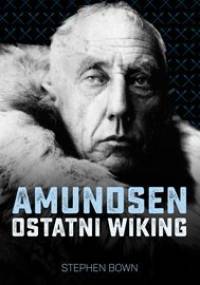 Amundsen. Ostatni wiking - Bown Stephen