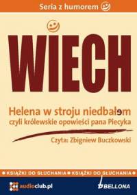 Helena w stroju niedbałem – czyli królewskie opowieści pana Piecyka - Wiechecki Stefan Wiech