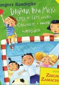 Drużyna pani Miłki, czyli o szacunku, odwadze i innych wartościach - Kasdepke Grzegorz