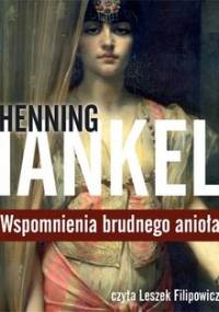 Wspomnienia brudnego anioła - Mankell Henning