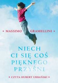 Niech ci się coś pięknego przyśni - Gramellini Massimo