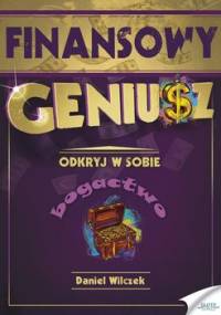 Finansowy geniusz. Odkryj w sobie bogactwo - Wilczek Daniel
