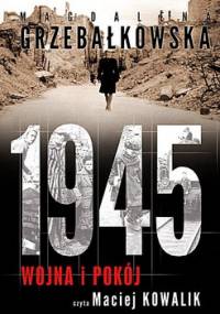 1945. Wojna i pokój - Grzebałkowska Magdalena