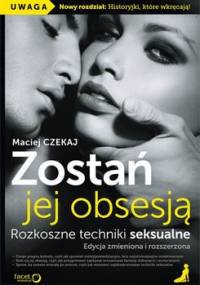 Zostań jej obsesją. Rozkoszne techniki seksualne - Czekaj Maciej