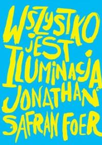 Wszystko jest iluminacją - Foer Jonathan Safran
