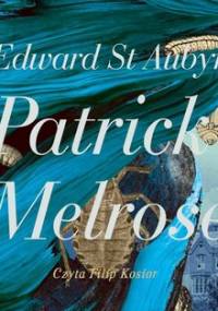 Patrick Melrose. Tom 2. Mleko matki. W końcu - Aubyn Edward