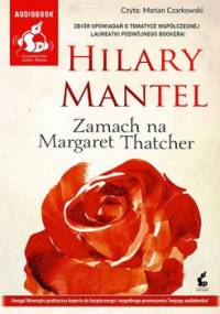 Zamach na Margaret Thatcher - Mantel Hilary