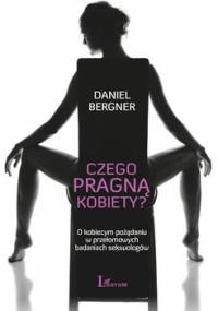 Czego pragną kobiety? O kobiecym pożądaniu w przełomowych badaniach seksuologów - Bergner Daniel
