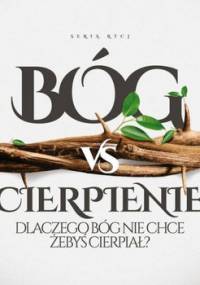 Bóg vs cierpienie. Dlaczego Bóg nie chce żebyś cierpiał - Dziewiecki Marek