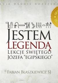 Jestem legendą. Lekcje świętego Józefa "egipskiego" - Błaszkiewicz Fabian