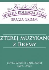 Czterej muzykanci z Bremy - Grimm Jakub, Grimm Wilhelm