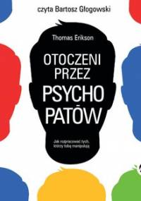 Otoczeni przez psychopatów. Jak rozpracować tych, którzy tobą manipulują - Erikson Thomas