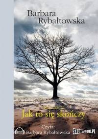 Saga. Tom 4. Jak to się skończy - Rybałtowska Barbara