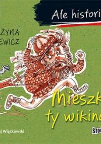 Ale historia... Mieszko, ty wikingu! - Bąkiewicz Grażyna