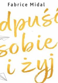 Odpuść sobie i żyj - Midal Fabrice