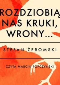 Rozdziobią nas kruki, wrony… - Żeromski Stefan