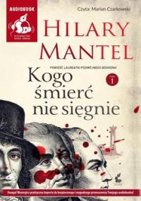Kogo śmierć nie sięgnie. Tom 1 - Mantel Hilary