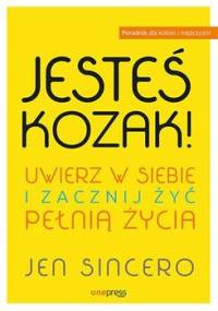 Jesteś kozak! Uwierz w siebie i zacznij żyć pełnią życia - Sincero Jen