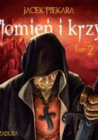Płomień i krzyż. Tom 2 - Piekara Jacek