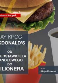 Imperium McDonald’s. Od przedstawiciela handlowego do milionera. Ray Kroc - Kosecka Kinga, Tomys Łukasz