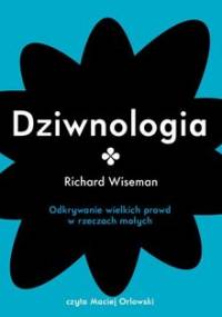 Dziwnologia. Odkrywanie wielkich prawd w rzeczach małych - Wiseman Richard