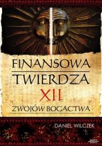 Finansowa twierdza. Dwanaście zwojów bogactwa - Wilczek Daniel