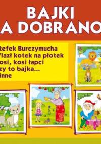 Bajki na dobranoc. Stefek Burczymucha. Wlazł kotek na płotek. Kosi, kosi łapci, Czy to bajka... i inne - Pruchnicki Krystian, Konopnicka Maria