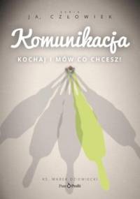 Komunikacja. Kochaj i mów co chcesz! - Dziewiecki Marek