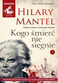 Kogo śmierć nie sięgnie. Tom 2 - Mantel Hilary