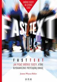 Fast text. Jak pisać krótkie teksty, które błyskawicznie przyciągną uwagę - Wrycza-Bekier Joanna