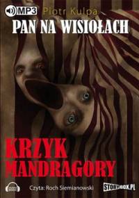 Pan na Wisiołach. Tom 2. Krzyk Mandragory - Kulpa Piotr