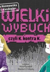 Wielki wybuch, czyli K. kontra K. - Kasdepke Grzegorz