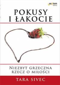 Pokusy i łakocie. Niezbyt grzeczna rzecz o miłości - Sivec Tara