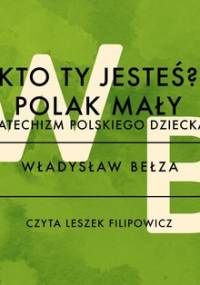 Kto ty jesteś? Polak mały. Katechizm polskiego dziecka - Bełza Władysław