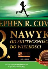 8 nawyk. Od skuteczności do wielkości - Covey Stephen R.