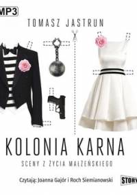 Kolonia karna. Sceny z życia małżeńskiego - Jastrun Tomasz