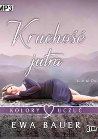 Kruchość jutra. Kolory uczuć. Tom 2 - Bauer Ewa