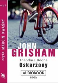 Oskarżony. Theodore Boone. Tom 5 - Grisham John