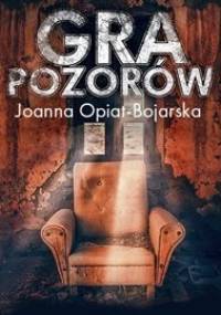 Aleksandra Wilk. Tom 1. Gra pozorów - Opiat-Bojarska Joanna