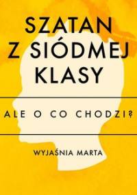 Ale o co chodzi. Wyjaśnia Marta. Szatan z siódmej klasy - Jaźwińska Joanna