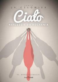 Ciało. Narzędzie do kochania - Dziewiecki Marek