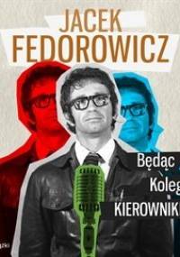 Będąc kolegą kierownikiem... - Fedorowicz Jacek
