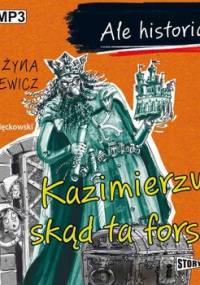 Ale historia... Kazimierzu, skąd ta forsa? - Bąkiewicz Grażyna