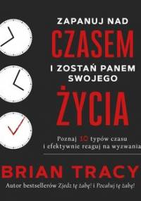 Zapanuj nad czasem i zostań panem swojego życia - Tracy Brian