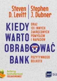 Kiedy warto obrabować bank - Levitt Steven D., Dubner Stephen J.