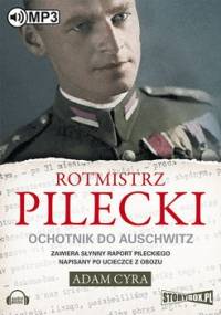 Rotmistrz Pilecki. Ochotnik do Auschwitz - Cyra Adam