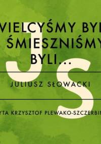 Wielcyśmy byli i śmieszniśmy byli - Słowacki Juliusz