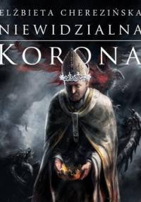 Niewidzialna korona. Odrodzone Królestwo. Tom 2 - Cherezińska Elżbieta
