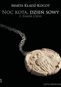 Noc kota, dzień sowy: Zamek Cieni - Kładź-Kocot Marta