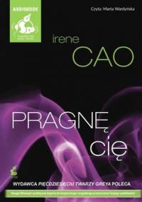 Trylogia zmysłów. Tom 3. Pragnę cię - Cao Irene